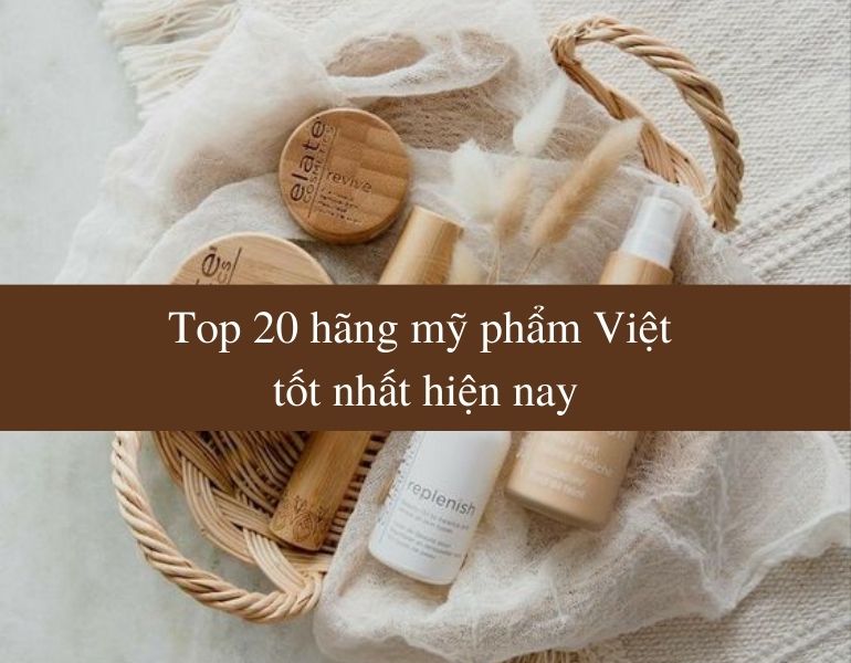 Top 20 hãng mỹ phẩm Việt tốt nhất hiện nay